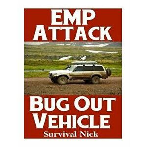 Emp Attack Bug Out Vehicle: How to Choose and Modify an Emp Proof Car That Will Survive an Electromagnetic Pulse Attack When All Other Cars Quit W, Pa imagine