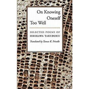 On Knowing Oneself Too Well: Selected Poems of Ishikawa Takuboku, Paperback - Ishikawa Takuboku imagine