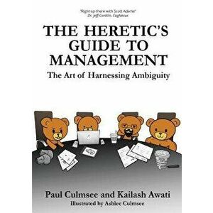 The Heretic's Guide to Management: The Art of Harnessing Ambiguity, Paperback - Paul M. Culmsee imagine