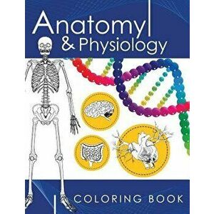 Anatomy & Physiology Coloring Book: A Complete Study Guide (3rd Edition), Paperback - Dr James D. Ladner imagine