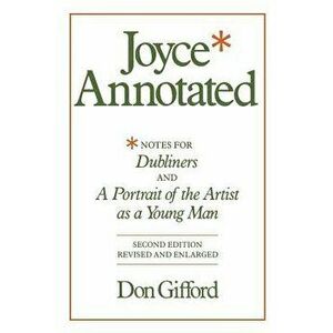 Joyce Annotated: Notes for Dubliners and a Portrait of the Artist as a Young Man, Paperback - Don Gifford imagine
