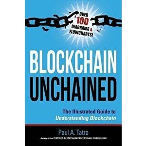Blockchain Unchained: The Illustrated Guide to Understanding Blockchain, Hardcover - Paul a. Tatro imagine