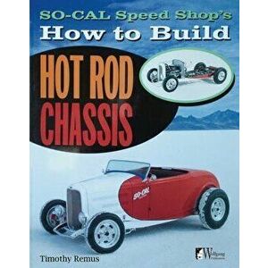 So Cal Speed Shop's How to Build Hot Rod Chassis, Paperback - Timothy S. Remus imagine