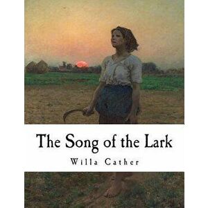 The Song of the Lark: Willa Cather, Paperback - Willa Cather imagine