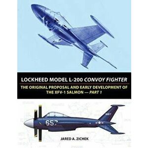 Lockheed Model L-200 Convoy Fighter: The Original Proposal and Early Development of the Xfv-1 Salmon - Part 1, Paperback - Jared A. Zichek imagine