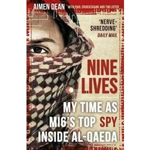 Nine Lives: My Time as the West's Top Spy Inside Al-Qaeda, Paperback - Aimen Dean imagine