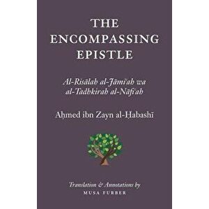 The Encompassing Epistle: Al-Risalah Al-Jami'ah Wa Al-Tadhkirah Al-Nafi'ah, Paperback - Ahmed Bin Zayn Al-Habashi imagine