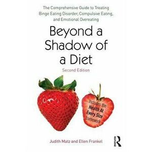 Beyond a Shadow of a Diet: The Comprehensive Guide to Treating Binge Eating Disorder, Compulsive Eating, and Emotional Overeating, Paperback - Judith imagine