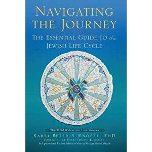 Navigating the Journey: The Essential Guide to the Jewish Life Cycle, Paperback - Peter S. Knobel imagine