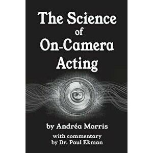 The Science of On-Camera Acting: With Commentary by Dr. Paul Ekman, Paperback - Andrea Morris imagine