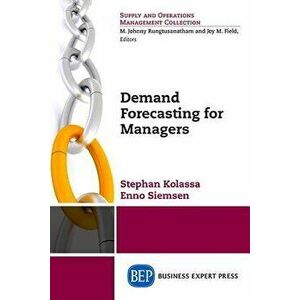 Demand Forecasting for Managers, Paperback - Stephan Kolassa imagine