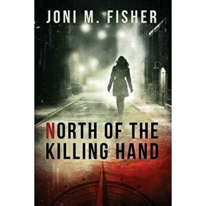 North of the Killing Hand, Paperback - Joni M. Fisher imagine