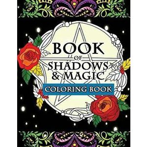 Book of Shadows & Magic Coloring Book: An Enchanted Witch's Fantasy Coloring Activity Book with Intricate Mandala Designs, Crystals, Spells, Mythical, imagine