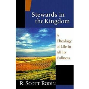 Stewards in the Kingdom: A Theology of Life in All Its Fullness, Paperback - R. Scott Rodin imagine