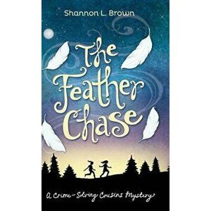 The Feather Chase: (the Crime-Solving Cousins Mysteries Book 1), Hardcover - Shannon L. Brown imagine