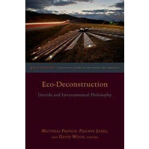 Eco-Deconstruction: Derrida and Environmental Philosophy, Paperback - Matthias Fritsch imagine