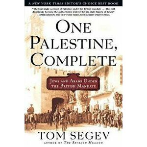One Palestine, Complete: Jews and Arabs Under the British Mandate, Paperback - Tom Segev imagine