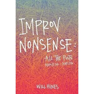 Improv Nonsense: All the Posts, Paperback - Will Hines imagine