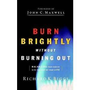 Burn Brightly Without Burning Out, Paperback - Richard K. Biggs imagine