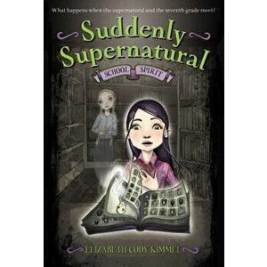 Suddenly Supernatural: School Spirit, Paperback - Elizabeth Cody Kimmel imagine