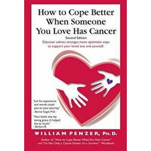 How to Cope Better When Someone You Love Has Cancer, Paperback - William Penzer Ph. D. imagine