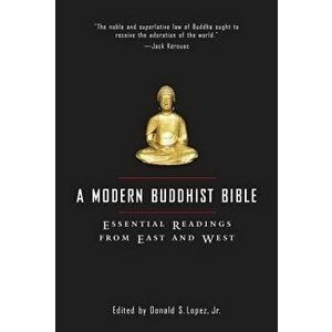 A Modern Buddhist Bible: Essential Readings from East and West - David S. Lopez imagine