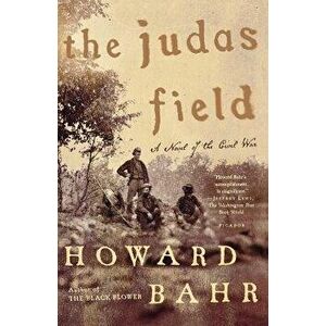 The Judas Field: A Novel of the Civil War, Paperback - Howard Bahr imagine