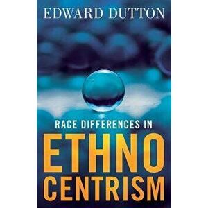 Race Differences in Ethnocentrism, Paperback - Edward Dutton imagine