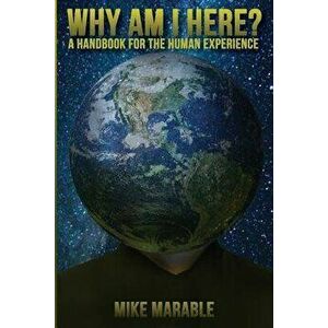 Why Am I Here: A Handbook for the Human Experience, Paperback - Mike Marable imagine