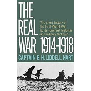 Real War 1914-1918, Paperback - Basil Henry Liddell Hart imagine