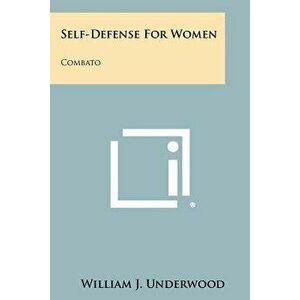 Self-Defense for Women: Combato - William J. Underwood imagine