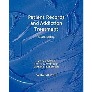 Patient Records and Addiction Treatment, Fourth Edition, Paperback - Gerry Coughlin imagine