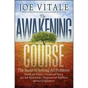 The Awakening Course: The Secret to Solving All Problems, Paperback - Joe Vitale imagine