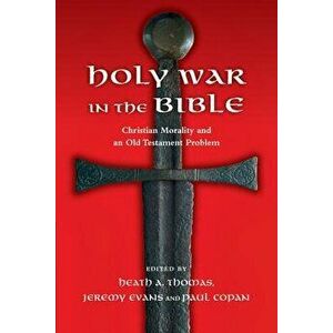 Holy War in the Bible: Christian Morality and an Old Testament Problem, Paperback - Heath A. Thomas imagine