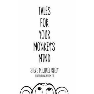 Tales for Your Monkey's Mind: Fables and Modern Fairy Tales for Children, Hardcover - Steve Michael Reedy imagine