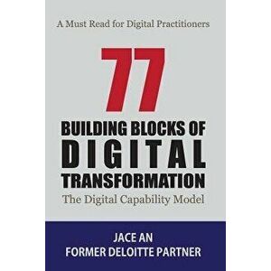 77 Building Blocks of Digital Transformation: The Digital Capability Model, Paperback - Jace An imagine
