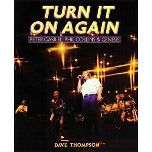 Turn It on Again: Peter Gabriel, Phil Collins and Genesis, Paperback - Dave Thompson imagine