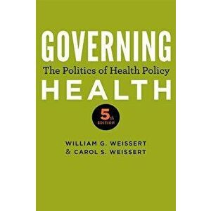 Governing Health: The Politics of Health Policy, Paperback - William G. Weissert imagine