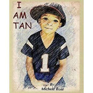 I Am Tan, Paperback - Michele Rose imagine