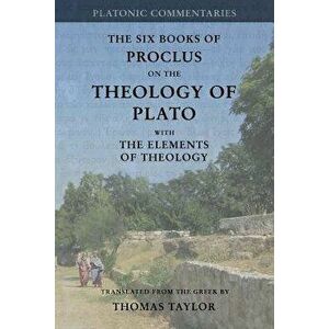 Proclus: On the Theology of Plato: With the Elements of Theology [two Volumes in One], Paperback - Thomas Taylor imagine