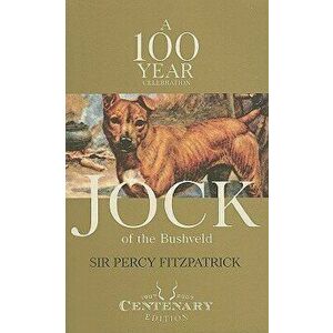 Jock of the Bushveld: A 100 Year Celebration, Paperback - Percy Fitzpatrick imagine