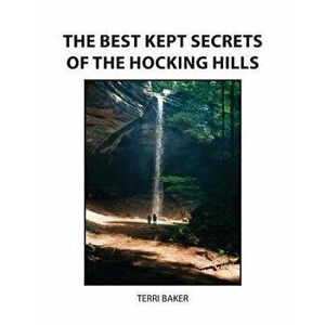 The Best Kept Secrets of the Hocking Hills, Paperback - Terri S. Baker imagine