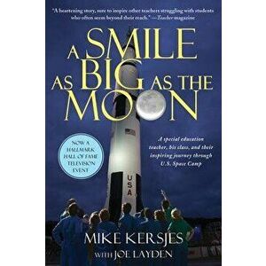 A Smile as Big as the Moon: A Special Education Teacher, His Class, and Their Inspiring Journey Through U.S. Space Camp - Michael Kersjes imagine