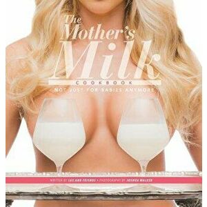 The Mother's Milk Cookbook: The Official Breast Milk Cookbook, Hardcover - Lux And Friends imagine