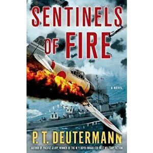 Sentinels of Fire, Hardcover - P. T. Deutermann imagine