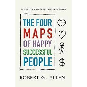 The Four Maps of Happy Successful People, Paperback - Robert G. Allen imagine