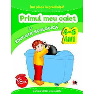 Imi Place La Gradinita. Primul Meu Caiet De Educatie Ecologica. 4-6 Ani - *** imagine