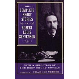The Complete Short Stories of Robert Louis Stevenson: With a Selection of the Best Short Novels, Paperback - Robert Louis Stevenson imagine