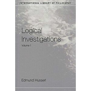 Logical Investigations Volume 1, Paperback - Edmund Husserl imagine