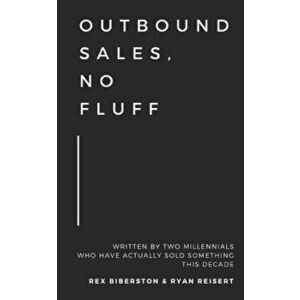 Outbound Sales, No Fluff: Written by Two Millennials Who Have Actually Sold Something This Decade., Paperback - Ryan Reisert imagine